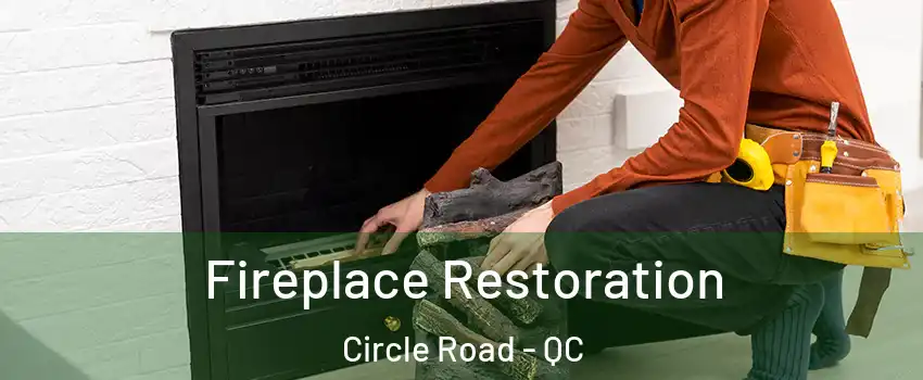  Fireplace Restoration Circle Road - QC