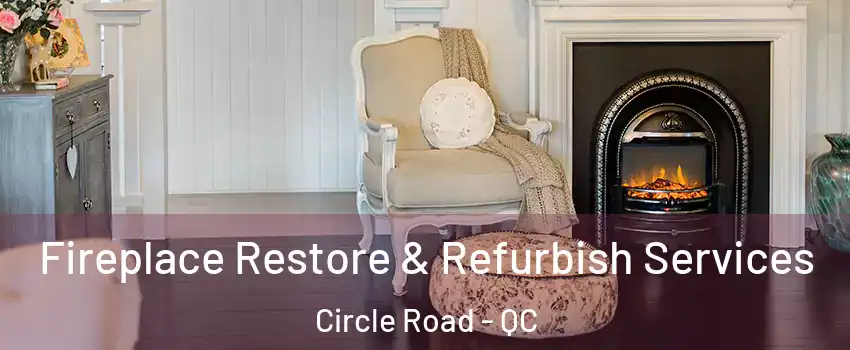 Fireplace Restore & Refurbish Services Circle Road - QC
