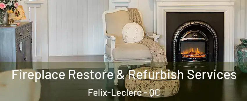 Fireplace Restore & Refurbish Services Felix-Leclerc - QC