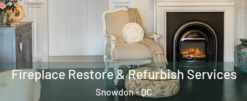 Fireplace Restore & Refurbish Services Snowdon - QC