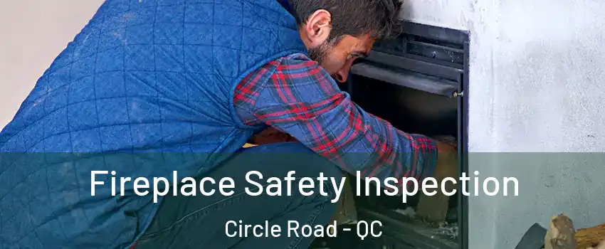 Fireplace Safety Inspection Circle Road - QC