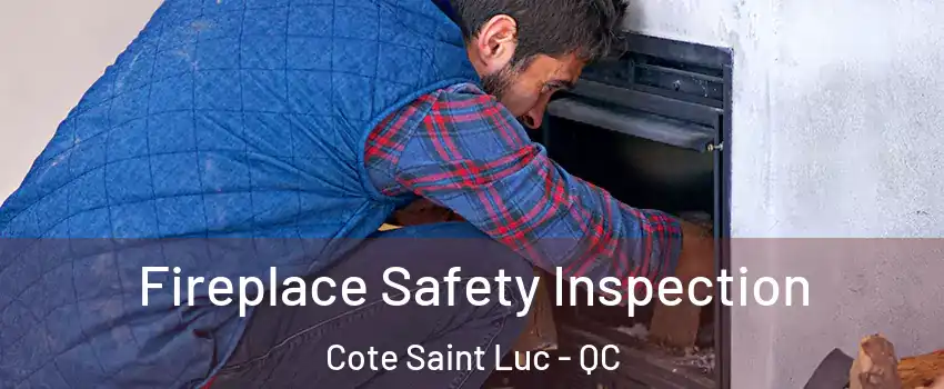 Fireplace Safety Inspection Cote Saint Luc - QC