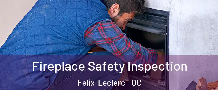 Fireplace Safety Inspection Felix-Leclerc - QC