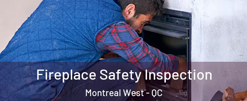 Fireplace Safety Inspection Montreal West - QC