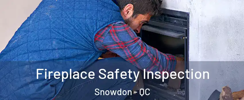  Fireplace Safety Inspection Snowdon - QC