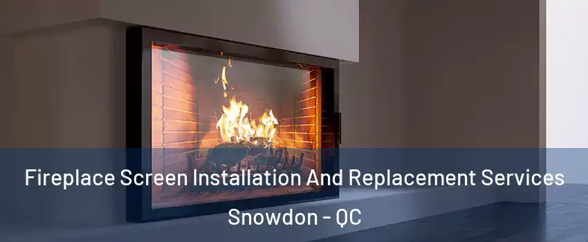  Fireplace Screen Installation And Replacement Services Snowdon - QC