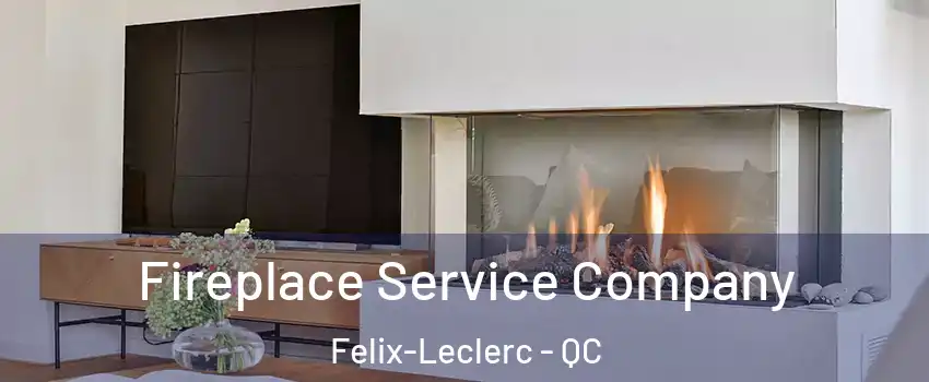 Fireplace Service Company Felix-Leclerc - QC