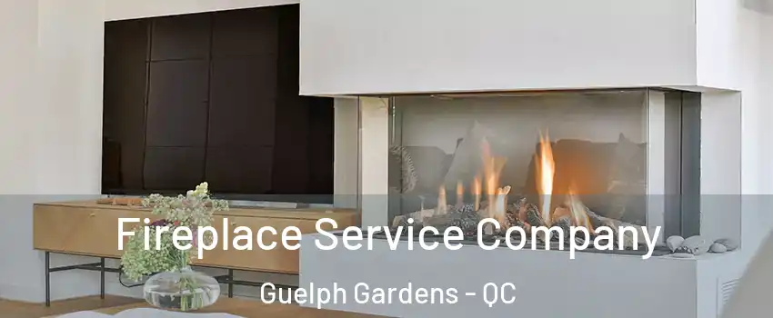 Fireplace Service Company Guelph Gardens - QC