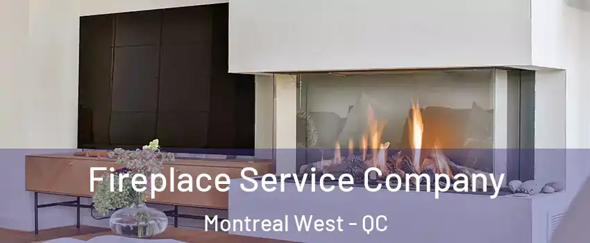 Fireplace Service Company Montreal West - QC