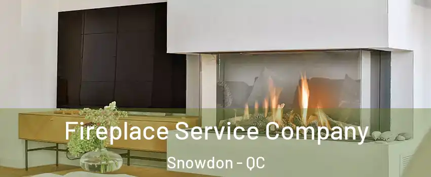  Fireplace Service Company Snowdon - QC