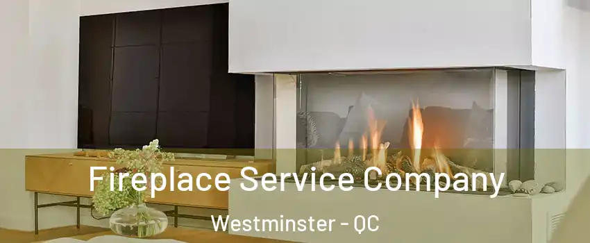  Fireplace Service Company Westminster - QC
