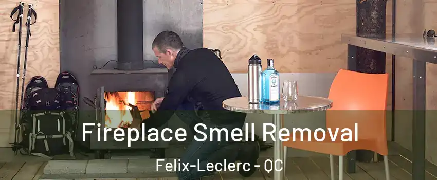  Fireplace Smell Removal Felix-Leclerc - QC