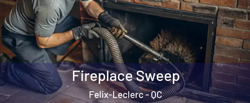  Fireplace Sweep Felix-Leclerc - QC