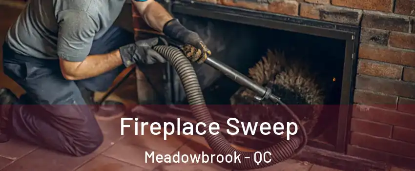  Fireplace Sweep Meadowbrook - QC