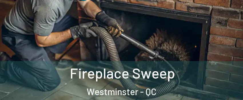  Fireplace Sweep Westminster - QC