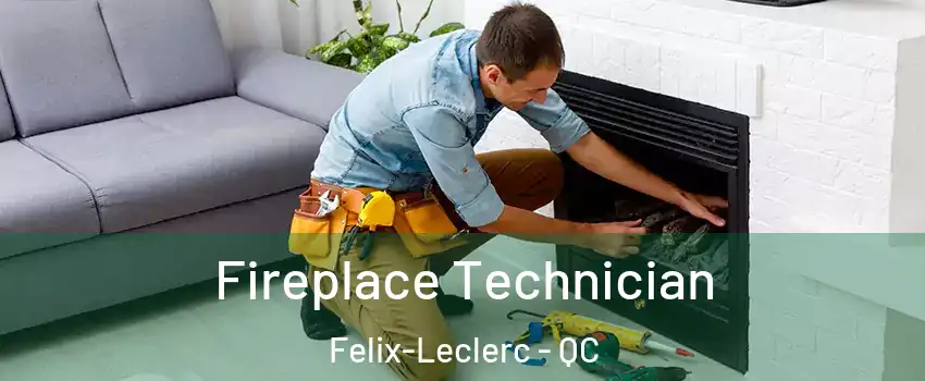 Fireplace Technician Felix-Leclerc - QC