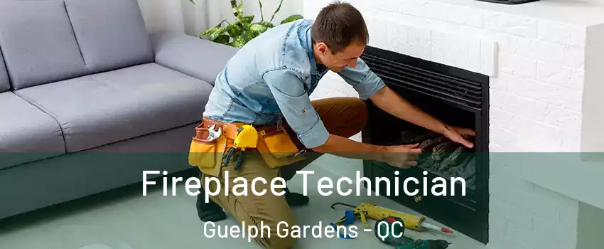 Fireplace Technician Guelph Gardens - QC