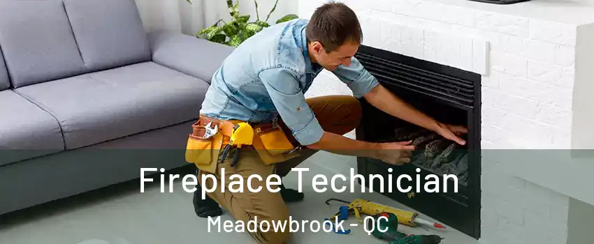 Fireplace Technician Meadowbrook - QC