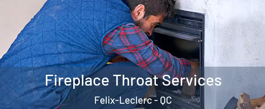  Fireplace Throat Services Felix-Leclerc - QC