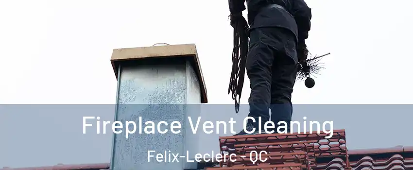  Fireplace Vent Cleaning Felix-Leclerc - QC