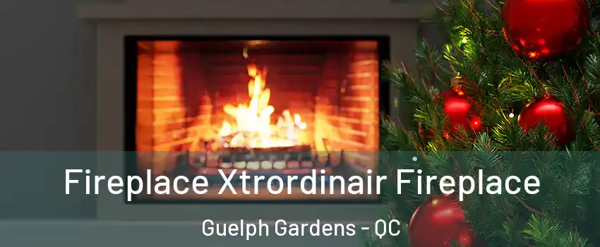 Fireplace Xtrordinair Fireplace Guelph Gardens - QC