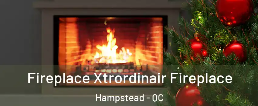 Fireplace Xtrordinair Fireplace Hampstead - QC