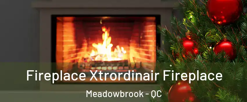 Fireplace Xtrordinair Fireplace Meadowbrook - QC