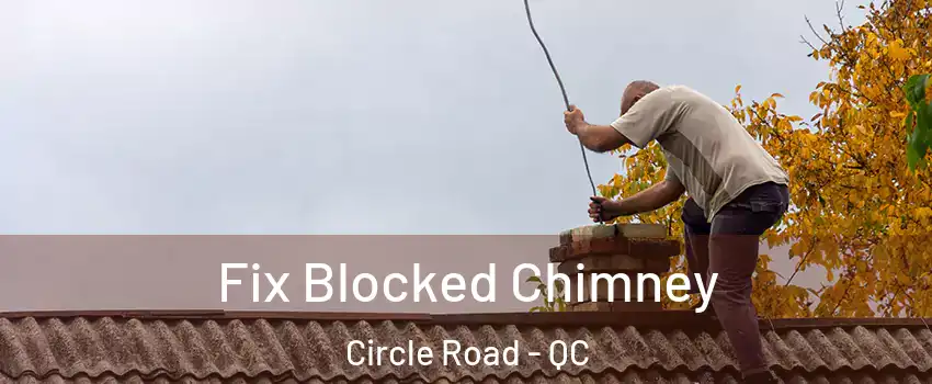  Fix Blocked Chimney Circle Road - QC