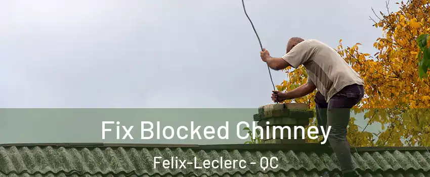  Fix Blocked Chimney Felix-Leclerc - QC