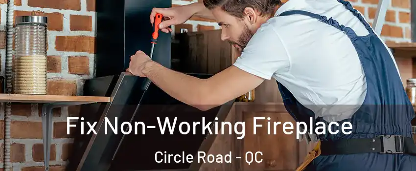  Fix Non-Working Fireplace Circle Road - QC