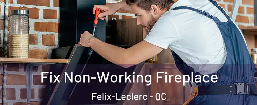 Fix Non-Working Fireplace Felix-Leclerc - QC