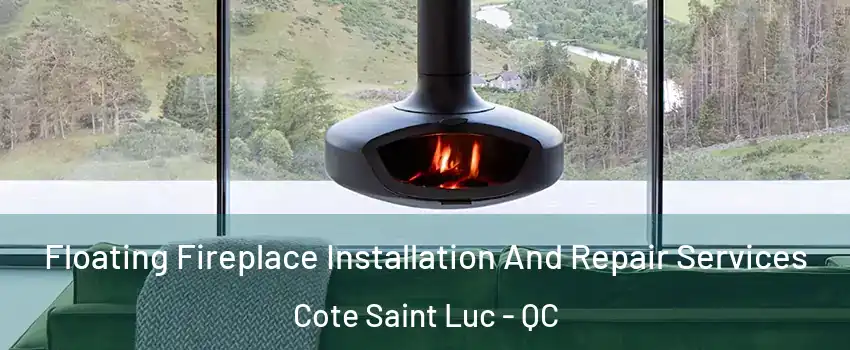 Floating Fireplace Installation And Repair Services Cote Saint Luc - QC