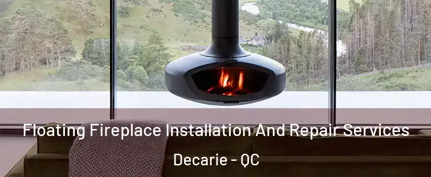  Floating Fireplace Installation And Repair Services Decarie - QC