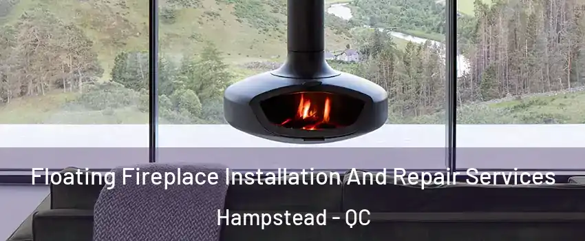  Floating Fireplace Installation And Repair Services Hampstead - QC