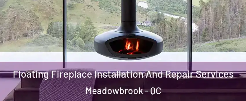  Floating Fireplace Installation And Repair Services Meadowbrook - QC