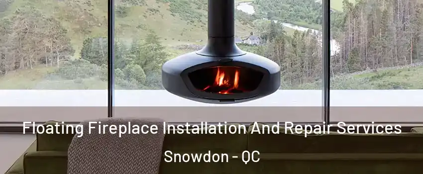  Floating Fireplace Installation And Repair Services Snowdon - QC