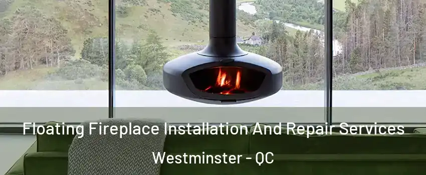  Floating Fireplace Installation And Repair Services Westminster - QC