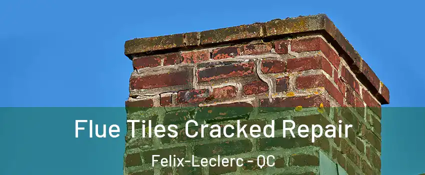  Flue Tiles Cracked Repair Felix-Leclerc - QC