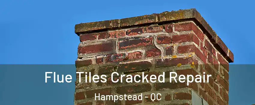  Flue Tiles Cracked Repair Hampstead - QC