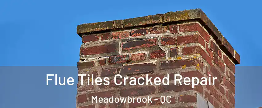  Flue Tiles Cracked Repair Meadowbrook - QC