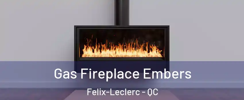  Gas Fireplace Embers Felix-Leclerc - QC