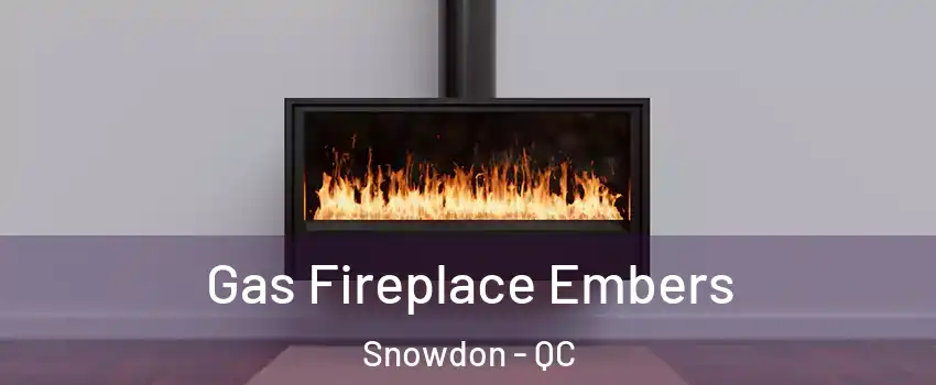  Gas Fireplace Embers Snowdon - QC