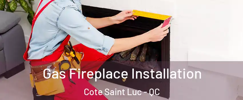  Gas Fireplace Installation Cote Saint Luc - QC