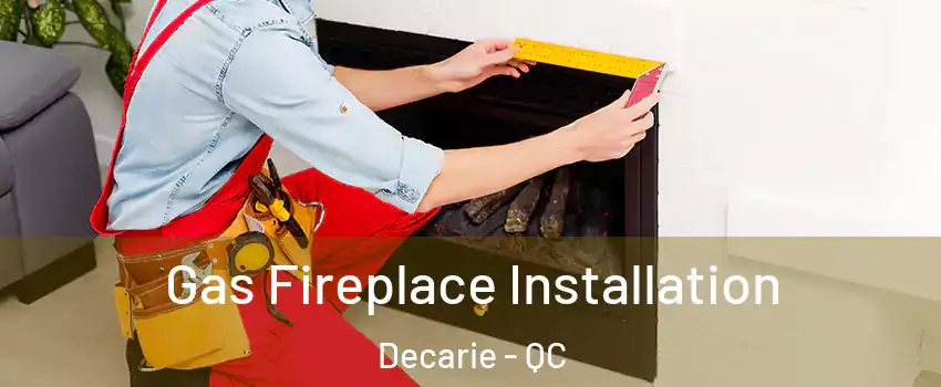  Gas Fireplace Installation Decarie - QC