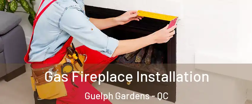  Gas Fireplace Installation Guelph Gardens - QC