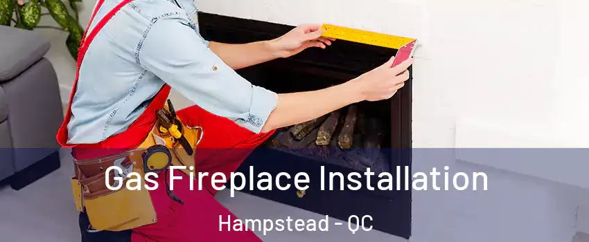  Gas Fireplace Installation Hampstead - QC