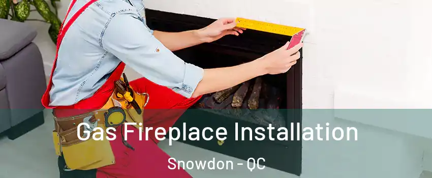  Gas Fireplace Installation Snowdon - QC
