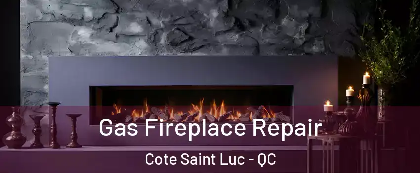  Gas Fireplace Repair Cote Saint Luc - QC