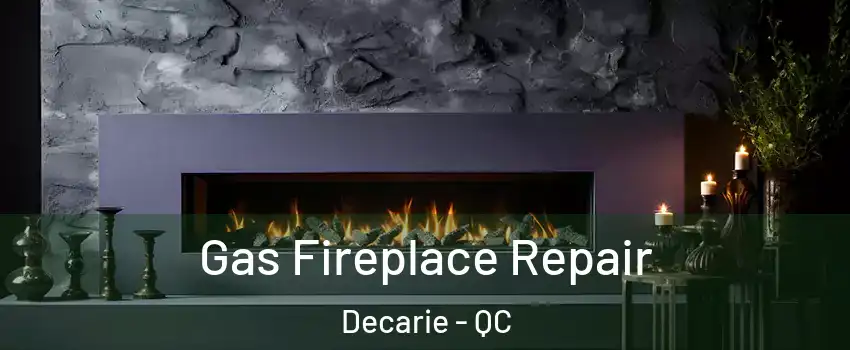  Gas Fireplace Repair Decarie - QC
