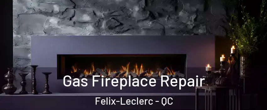  Gas Fireplace Repair Felix-Leclerc - QC
